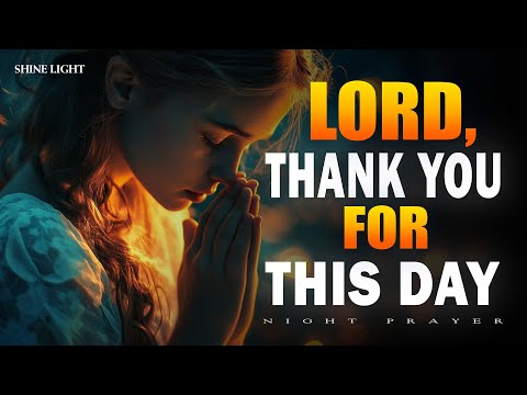 Dear Lord, Thank You for This Day | Peaceful Night Prayer for Guidance & Gratitude | Bedtime Prayer