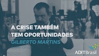 A crise também tem oportunidades - Gilberto Martins (CBRE GROUP)