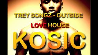 Trey Songz - Outside Pt1 (Kosic &#39;LoveHouse&#39; Mix)