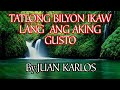 TATLONG BILYON IKAW LANG  ANG AKING GUSTO By:JUAN KARLOS