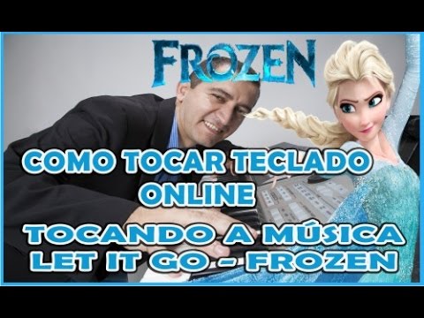 COMO TOCAR TECLADO ONLINE - Aprenda a tocar a Música Let It Go - Frozen