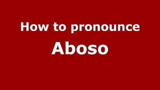 How to pronounce Aboso