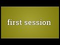 First session Meaning