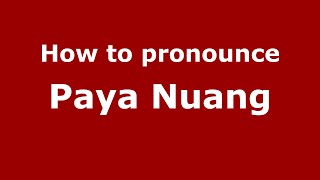 How to pronounce Paya Nuang