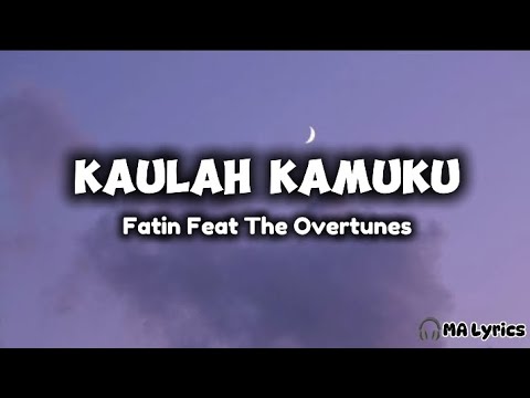 Kaulah Kamuku - Fatin feat The Overtunes || Lirik Lagu