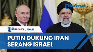 Iran Makin Kuat! Diduga 'Dibekingi' Vladimir Putin yang Dukung Serang Israel Jika AS Ikut Campur