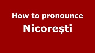 How to pronounce Nicorești