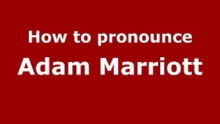 How to pronounce Adam Marriott