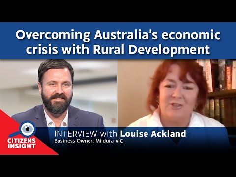 CITIZENS INSIGHT - Overcoming Australia's Economic Crisis with Rural Development – Louise Ackland