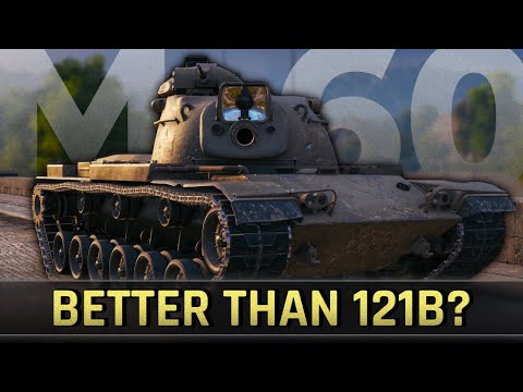 M60: Better than 121B for Bonds? • World of Tanks