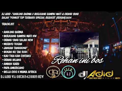 DJ ADID -"ANGLING DARMA X BERJUANG SAMPAI MATI & ORANG YANG SALAH"FUNKOT (REHAN) 2024