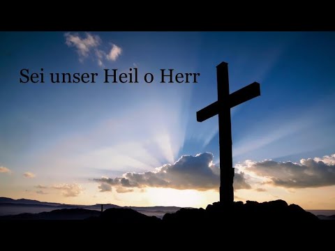 🎶”Sei unser Heil o Herr"🎶