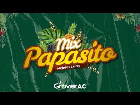 Mix PAPASITO, Llorando se fue, Mi corazón nene, Muchacha triste y más | DJ GROVER AC