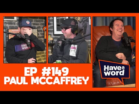 Paul McCaffrey | Have A Word Podcast #149