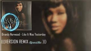 Brandy Norwood - Like It Was Yesterday (((Version Remix djtecoMix)))