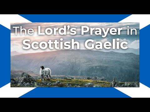 The Lord's Prayer: Scottish Gaelic Version 🏴󠁧󠁢󠁳󠁣󠁴󠁿