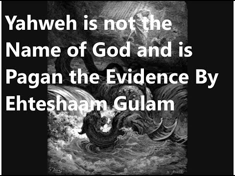 Yahweh is not the Name of God and is Pagan the Evidence