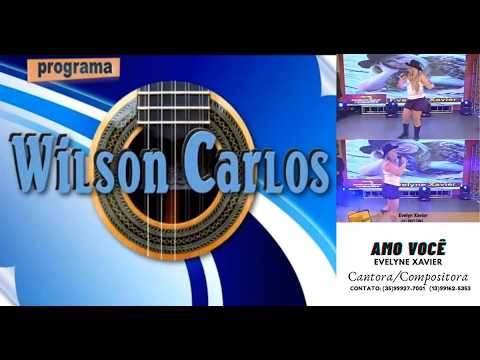 EVELYNE XAVIER -  AMO VOCÊ AO VIVO, NO PROGRAMA WILSON CARLOS (Em, 08 01 2015)