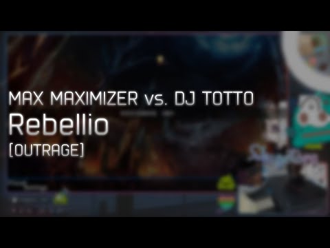 MAX MAXIMIZER vs. DJ TOTTO - Rebellio [OUTRAGE] +HDHR 99.04% #1