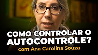 Como controlar o autocontrole? -  Ana Carolina Souza | Cortes da Casa do Saber