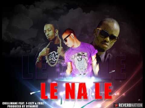 Le Na Le - Chillimane feat. F-eezy & Froz