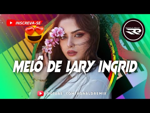 LINDO REGGAE 2024 - MELÔ DE LARY INGRID [ EXCLUSIVO ] @RONALDREMIX