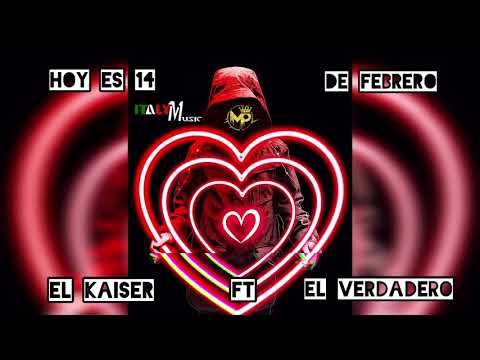 Kaiser Attakawa ft El Verdadero - Hoy Es 14 De Febrero ❤️