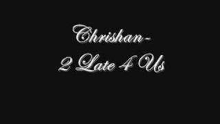 Chrishan- 2 Late 4 Us