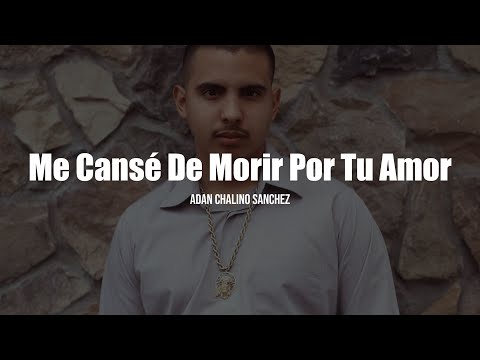 Adán Chalino Sánchez - Me Canse De Morir Por Tu Amor (LETRA)