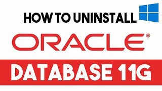 How To Uninstall Oracle Database 11g From Windows 10 64 bit || Oracle Database 11g