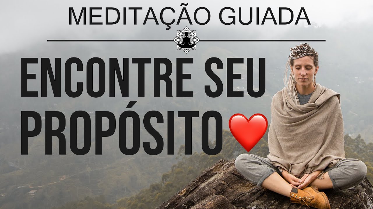 MEDITAÇÃO PARA ENCONTRAR PROPÓSITO DE VIDA (missão de vida, missão de alma)