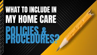 What To Include In My Home Care Policies and Procedures?