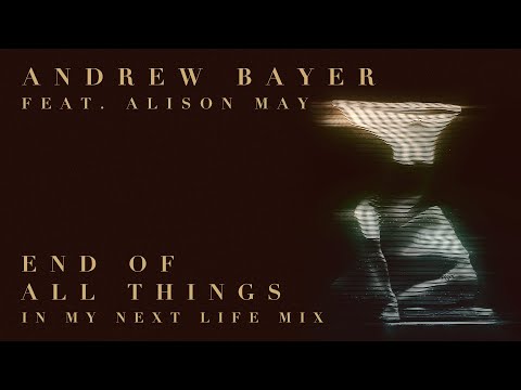 Andrew Bayer feat. Alison May - End Of All Things (In My Next Life Mix)