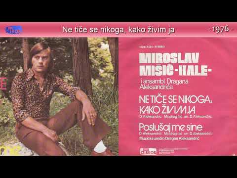 Miroslav Misic Kale - Ne tice se nikoga, kako zivim ja - (Audio 1976)