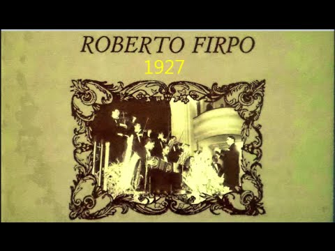 ROBERTO FIRPO  - GRANDES EXITOS -  AÑO 1927 - PERDIDOS Y OLVIDADOS