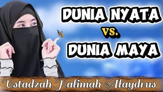Download lagu USTADZAH HALIMAH ALAYDRUS || DUNIA NYATA - DUNIA MAYA mp3