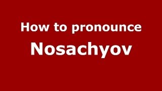 How to pronounce Nosachyov