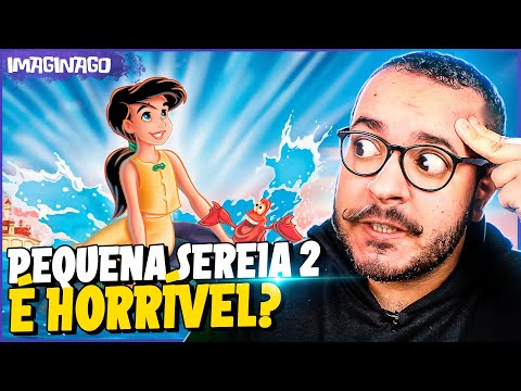 A PEQUENA SEREIA 2 FOI REALMENTE RUIM? - CONTINUAÇÕES DA DISNEY - PT. 2
