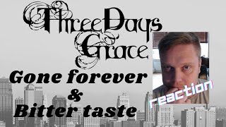 (ReAcTiOn) Three days grace - Gone forever &amp; Bitter taste