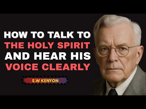 How To Talk To The Holy Spirit And Hear His Voice || inspirational Christian Message By E.W KENYON