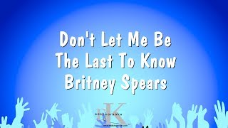 Don&#39;t Let Me Be The Last To Know - Britney Spears (Karaoke Version)