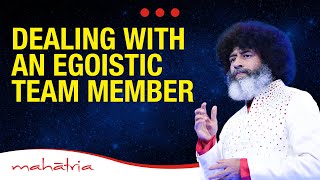 How To Manage A Dominant Person | Mahatria On Ego Management