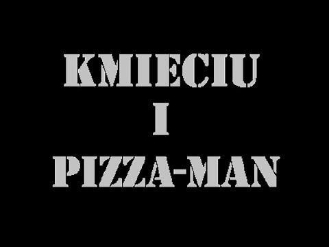 Edi800 - Kmieciu i Pizza Man