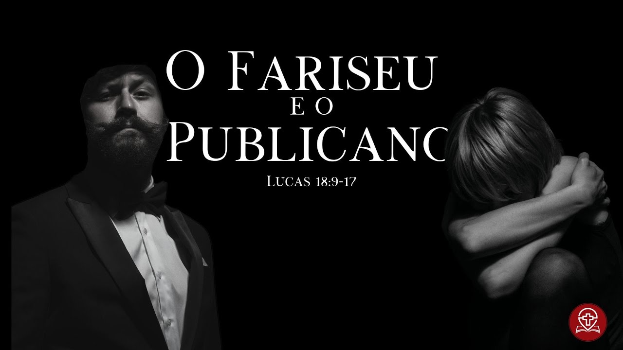 Lucas 18:9-14 - O Fariseu e o Publicano
