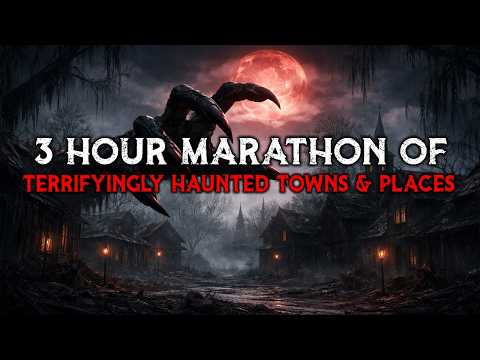 3 Hour Marathon Of Terrifyingly Haunted Towns & Places