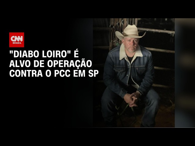 "Diabo Loiro" é alvo de operação contra lavagem de dinheiro do PCC em SP | BASTIDORES CNN
