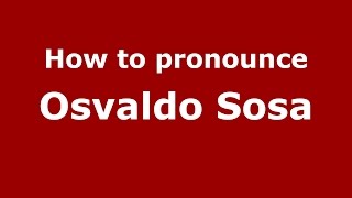 How to pronounce Osvaldo Sosa