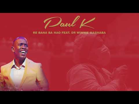 Paul K - Re Bana Ba Hao (feat. Dr Winnie Mashaba) [Official Audio]