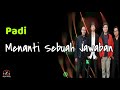 Padi Menanti Sebuah Jawaban Lirik Lagu