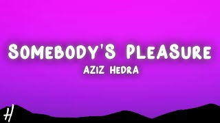 Download lagu Aziz Hedra - Somebody's Pleasure (Lyrics) mp3